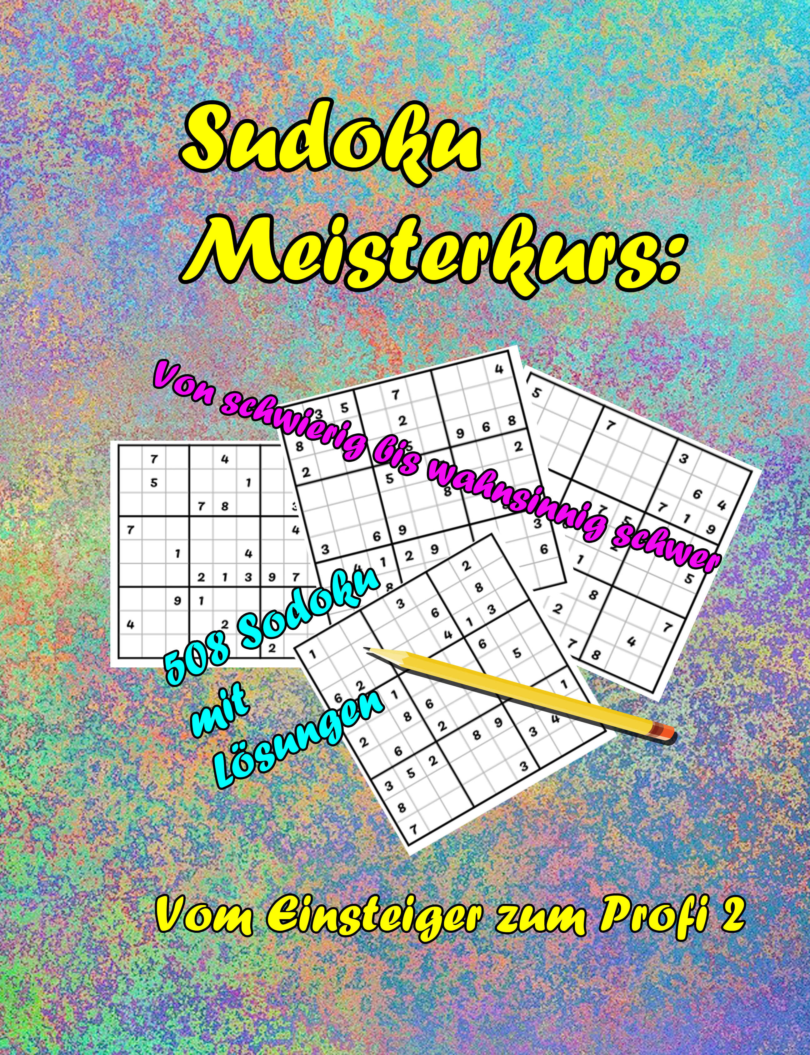 Sudoku Meisterkurs: Vom Einsteiger zum Profi 2 Sudoku Meisterkurs: Vom Einsteiger zum Profi 2