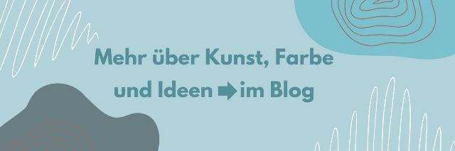 Mehr über Kunst, Farbe und Ideen im Blog Mehr über Kunst, Farbe und Ideen im Blog