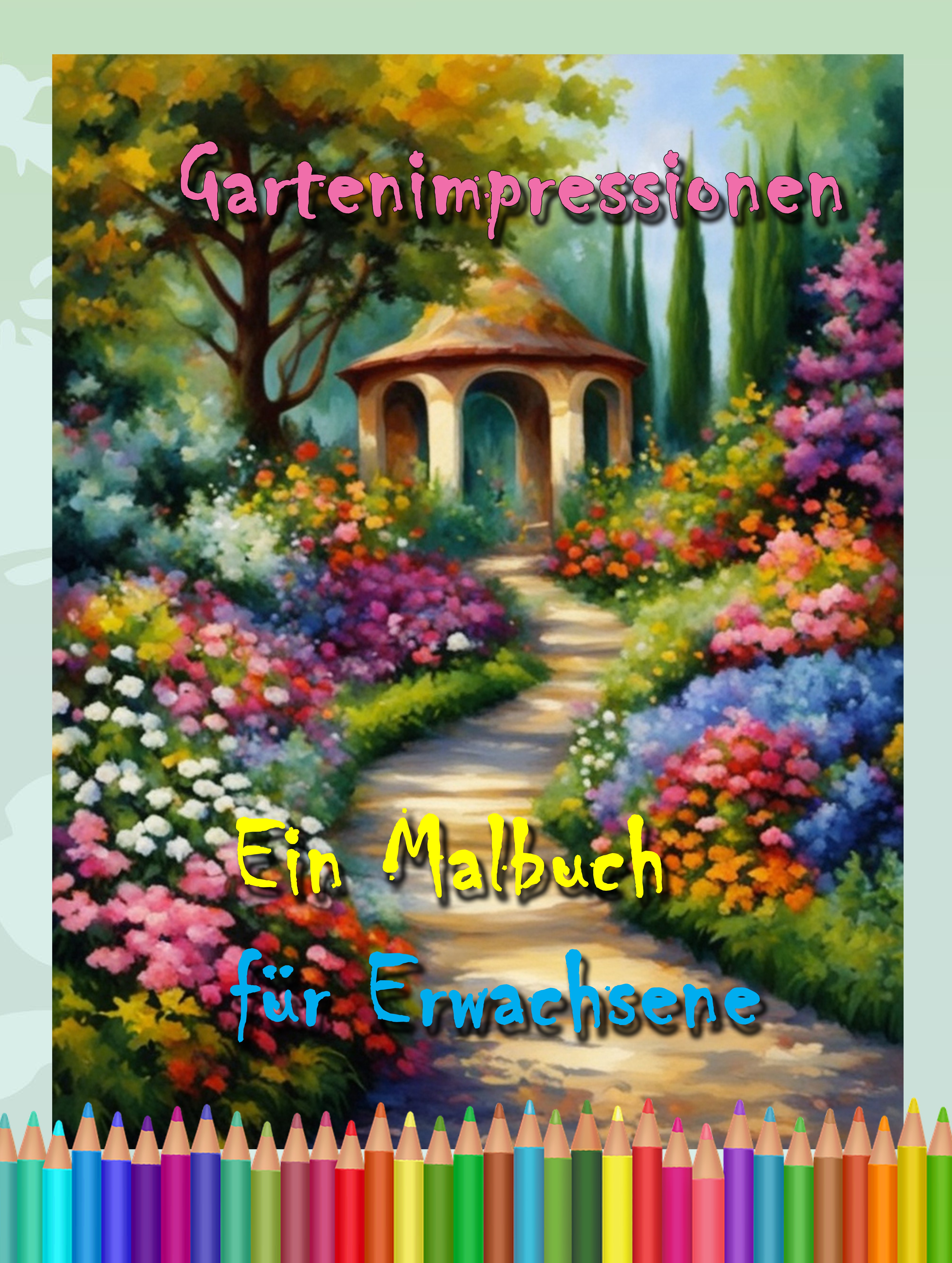 Gartenimpressionen: Ein Malbuch für Erwachsene